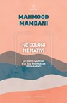 Né coloni né nativi - Mahmood Mamdani - 9788855198721