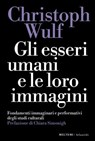 Gli esseri umani e le loro immagini - Christoph Wulf - 9788855199414