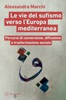 Le vie del sufismo verso l’Europa mediterranea - Alessandra Marchi - 9788855199704