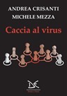 Caccia al virus - Andrea Crisanti ; Michele Mezza - 9788855222549