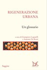 Rigenerazione urbana - Giampiero Lupatelli ; Antonio De Rossi - 9788855224369