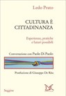 Cultura è cittadinanza - Ledo Prato ; Paolo Di Paolo ; Giuseppe De Rita - 9788855227124