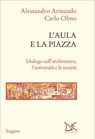 L'aula e la piazza - Alessandro Armando ; Carlo Olmo - 9788855227513