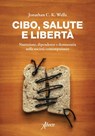 Cibo salute e libertà - Jonathan C. K. Wells - 9788855230537
