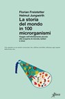 La storia del mondo in 100 microrganismi - Florian Freistetter ; Helmut Jungwirth - 9788855231848