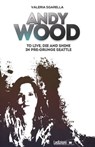 Andy Wood. To live, die and shine in pre-grunge Seattle - Valeria Sgarella - 9788855266444