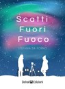 Scatti fuori fuoco - Stefania Da Forno - 9788855420266