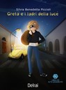 Greta e i ladri della luce - Silvia Benedetta Piccioli - 9788855420969