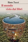 Il mondo visto dai libri - Hans Tuzzi - 9788857226552