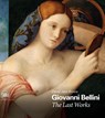 Giovanni Bellini: The Last Works - David Alan Brown - 9788857239965