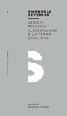 Lezioni milanesi - Il nichilismo e la terra (2015-2016) - Emanuele Severino - 9788857552828