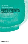 Quando le immagini prendono posizione - Georges Didi-Huberman - 9788857554259