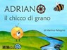Adriano il chicco di grano - Martina Pellegrini - 9788857556628