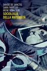 Sociologia della maternità - Davide De Sanctis ; Sara Fariello ; Irene Strazzeri - 9788857568317