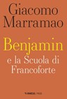 Benjamin e la Scuola di Francoforte - Giacomo Marramao - 9788857584867