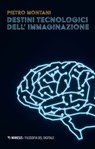 Destini tecnologici dell’immaginazione - Pietro Montani - 9788857590752