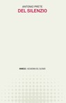 Del silenzio - Antonio Prete - 9788857591216
