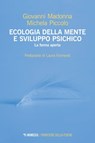 Ecologia della mente e sviluppo psichico - Giovanni Madonna ; Michela Piccolo - 9788857599458