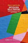 Un’ecologia delle pratiche - Paolo Bartolini - 9788857599823