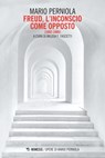 Freud, l’inconscio come opposto - Mario Perniola - 9788857599892