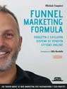 Funnel Marketing Formula: Progetta e sviluppa sistemi di vendita efficaci online - II Edizione - Michele Tampieri - 9788857913810