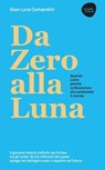 Da Zero alla Luna - quando, come, perché la blockchain sta cambiando il mondo - Seconda edizione ampliata - Gian Luca Comandini - 9788857914312