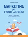 Marketing per gli eventi culturali - Tecniche e suggerimenti per passare dall'off all'online - Eleonora Tricarico - 9788857914497