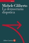 La democrazia dispotica - Michele Ciliberto - 9788858103036