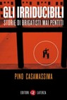 Gli irriducibili - Pino Casamassima - 9788858104033
