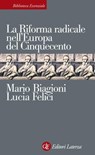 La Riforma radicale nell'Europa del Cinquecento - Lucia Felici ; Mario Biagioni - 9788858104705