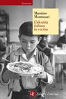 L'identità italiana in cucina - Massimo Montanari - 9788858107898