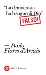 “La democrazia ha bisogno di Dio” Falso! - Paolo Flores d'Arcais - 9788858110324