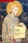 San Francesco d'Assisi - Jacques Le Goff ; Jacques Dalarun - 9788858116234