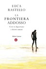 La frontiera addosso - Luca Rastello - 9788858117972