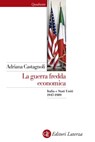 La guerra fredda economica - Adriana Castagnoli - 9788858119563