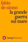 La Grande guerra sul mare - Fabio De Ninno - 9788858123539