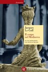 Il corpo nel Medioevo - Jacques Le Goff - 9788858124338
