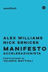 Manifesto accelerazionista - Valerio Mattioli ; Alex Williams ; Nick Srnicek - 9788858132784