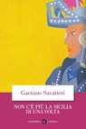 Non c'è più la Sicilia di una volta - Gaetano Savatteri - 9788858135068