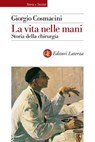 La vita nelle mani - Giorgio Cosmacini - 9788858138496