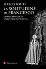 La solitudine di Francesco - Marco Politi - 9788858138533