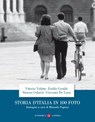 Storia d'Italia in 100 foto - Emilio Gentile ; Simona Colarizi ; Vittorio Vidotto ; Giovanni De Luna ; Manuela Fugenzi - 9788858139066