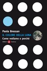 Il colore della luna - Paola Bressan - 9788858142301