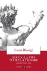 Quando la vita ti viene a trovare - Ivano Dionigi - 9788858142943