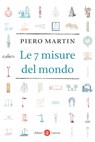 Le 7 misure del mondo - Piero Martin - 9788858147627