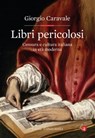 Libri pericolosi - Giorgio Caravale - 9788858148686