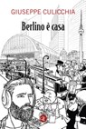 Berlino è casa - Giuseppe Culicchia - 9788858149485