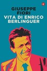 Vita di Enrico Berlinguer - Giuseppe Fiori ; Eugenio Scalfari ; Walter Veltroni - 9788858149515