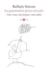 La grammatica presa sul serio - Raffaele Simone - 9788858149782