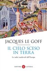 Il cielo sceso in terra - Jacques Le Goff - 9788858152324
